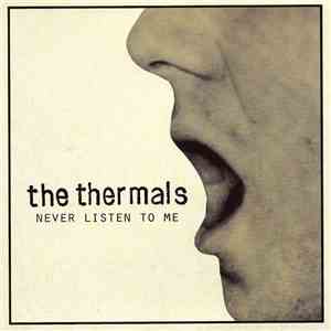 The Thermals - Never Listen To Me download mp3 flac
