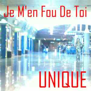 Unique  - Je M'en Fou De Toi download free