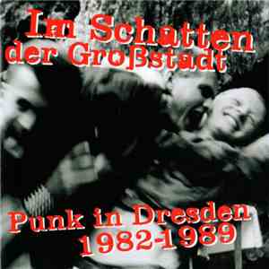 Various - Im Schatten Der Großstadt Punk In Dresden 1982-1989 download free