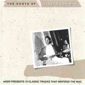 Various - The Roots Of Fleetwood Mac (Mojo Presents 15 Classic Tracks That Inspired The Mac) download mp3 flac