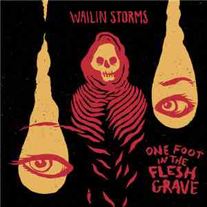 Wailin Storms - One Foot In The Flesh Grave download mp3 flac