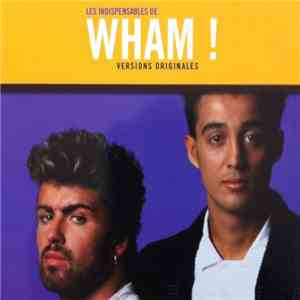 Wham! - Les Indispensables De Wham! (Versions Originales) download mp3 flac