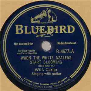 Wilf Carter - When The White Azaleas Start Blooming / My Ramblin' Days Are Through download free