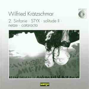 Wilfried Krätzschmar - 2. Sinfonie · Styx · Solitude II · Netze · Cataracta download mp3 flac